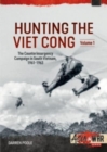 Hunting the Viet Cong : Volume 1 - The Counterinsurgency Campaign in South Vietnam 1961-1963. The Strategic Hamlet Programme - Book