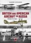 British and American Aircraft in Russia Prior to 1941 - Book