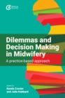 Dilemmas and Decision Making in Midwifery : A practice-based approach - eBook