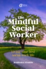 The Mindful Social Worker : Living your best social work life - eBook