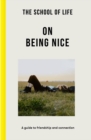 The School of Life: On Being Nice - a guide to friendship and connection - Book