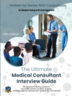 The Ultimate Medical Consultant Interview Guide : Fifth Edition. Over 180 Real Interview Questions Answered with Full Model Responses and Analysis, by Senior NHS Consultants, Practice on Clinical Gove - Book
