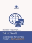 The Ultimate Oxbridge Interview Guide: Economics : Practice through hundreds of mock interview questions used in real Oxbridge interviews, with brand new worked solutions to every question by Oxbridge - Book