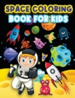 Space Coloring Book For Kids : Big Coloring Pages For Kids Ages 4-8, 6-9. Space Coloring Activities For Boys And Girls. Fun Designs To Color: Astronauts, Planets, Rockets, Outer Space, Aliens And Spac - Book