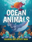 Ocean Animals Coloring and Activity Book : Cute Sea Creatures Coloring Book for Kids Ages 2-4, 4-8: Coloring, Dot to Dot, How to Draw - Book
