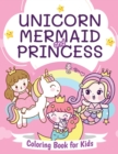 Unicorn, Mermaid and Princess Coloring Book for Kids : Beautiful Coloring Book for Boys and Girls Ages 4-8 - Book
