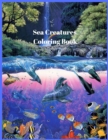 Sea Creatures Coloring Book : For Men and Woman with Sea and Underwater Life Featuring Dolphins, Tropical Fish, Amazing Coral Reefs, and Beautiful Landscapes. - Book