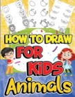 How to Draw Animals for Kids : Learn to Draw Fun & Easy with Step by Step Drawing Guide - Book