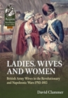 Ladies, Wives and Women : British Army Wives in the Revolutionary and Napoleonic Wars 1793-1815 - Book