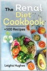 The Renal Diet Cookbook : + 500 Healthy, Easy, and Delicious Recipes Manage Kidney Disease and Avoid Dialysis. - Book