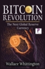 Bitcoin Revolution : Learn How Bitcoin Works and How to Invest. Why Cryptocurrencies will be the next global Reserve Currency. - Book