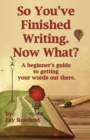 So You've Finished Writing. Now What? - Book