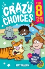Crazy Choices for 8 Year Olds : Mad decisions and tricky trivia in a book you can play! - Book