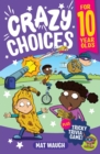 Crazy Choices for 10 Year Olds : Mad decisions and tricky trivia in a book you can play! - Book