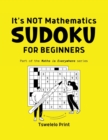 It's NOT Mathematics : Sodoku for Beginners - Book