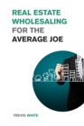 Real Estate Wholesaling for the Average Joe : Learn How to Invest in Real Estate even on a Low Budget - Book