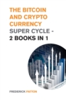 The Bitcoin and Cryptocurrency Super Cycle - 2 Books in 1 : The Ultimate Trading and Investing Guide to Profit During the Greatest Crypto Bull Run of All Time and Change Your Life! - Book