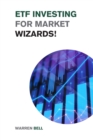 ETF Investing for Market Wizards! : Learn the Magic Strategies to Defeat Mr. Market Without Doing Stock Picking or Trading - Design Your Financial Success! - Book