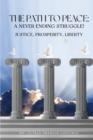 The Path To Peace : A Never Ending Struggle!: Justice, Prosperity, Liberty - Book