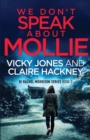 We Don't Speak About Mollie : A Dark Chilling Psychological Police Thriller That Will Leave You Breathless From a Shocking Twist. - Book