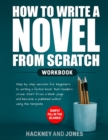How to Write a Novel from Scratch : Step-by-step workbook for writers to generate ideas and outline a compelling first draft of a fiction story. Simply fill in the blanks! - Book