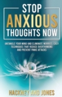 Stop Anxious Thoughts Now : Untangle your mind and eliminate worries. Easy techniques that reduce overthinking and prevent panic attacks and anxiety. - Book