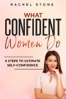 What Confident Women Do : Gain Ultimate Confidence by Improving Your Body Language and Leadership Skills. Develop Power of Mind to Speak to Others Without Fear. Become Assertive with Anybody. - Book