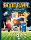 Football Activity Book for Kids ages 4-8 : Amazing Football themed activities for fans & future superstar champions! Includes design your own football shirt, mazes, word searches, colouring in, fun fa - Book