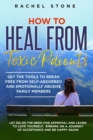 How to Heal from Toxic Parents : Get The Tools To Break Free From Self-Absorbed and Emotionally Abusive Family Members. Let Go of the Need for Approval and Learn to Love Yourself. Embark on a Journey - Book