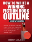 How To Write A Winning Fiction Book Outline - Crime Workbook : Discover The Secrets To Writing An Elite Thriller Novel Step-By-Step. Unrivalled Templates That Guide You To Creating Books That Sell - F - Book