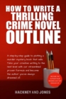 How To Write A Thrilling Crime Novel Outline : A Step-By-Step Guide To Plotting A Murder Mystery Book That Sells. Take Your Creative Writing To The Next Level With Our Streamlined Proven Formula - eBook