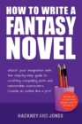 How To Write A Fantasy Novel : Unlock Your Imagination With This Step-By-Step Guide To Crafting Compelling Plots And Memorable Characters - Book