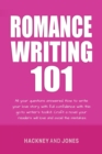 Romance Writing 101 : All Your Questions Answered. How To Write Your Love Story With Full Confidence With This Go-To Writer's Toolkit. Craft A Novel Your Readers Will Love And Avoid The Mistakes - eBook