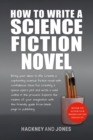 How To Write A Science Fiction Novel : Create A Captivating Science Fiction Novel With Confidence - eBook