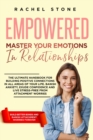 Empowered - Master Your Emotions In Relationships : The Ultimate Handbook For Building Positive Connections In All Areas Of Your Life. Banish Anxiety, Exude Confidence And Live Stress-Free - Book