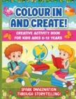 Colour In And Create : Spark Imagination Through Storytelling. Perfect Indoor Boredom-Buster For Your Budding Author - Book