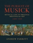 The Pursuit of Musick : Musical Life in Original Writings & Art c1200-1770 - Book