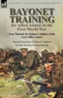 Bayonet Training for Allied Armies in the First World War-Four Manuals for Infantry Soldiers of the Early 20th Century-Bayonet Training by William H. Waldron and Three Bayonet Training Manuals - Book