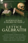 The Collected Supernatural and Weird Fiction of Lettice Galbraith : Seven Short Stories of the Strange and Unusual Including 'The Blue Room' and 'A Ghost's Revenge' - Book