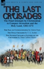 The Last Crusades : the Final Attempts by Christendom to Conquer Jerusalem and the Holy Land, 1202-1272-The Fall of Constantinople by Edwin Pears, The Final Crusades by T. A. Archer & The Fourth Crusa - Book