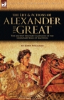 The Life and Actions of Alexander the Great - The Ancient Military Campaigns of the Legendary King of Macedon - Book