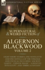 The Collected Shorter Supernatural & Weird Fiction of Algernon Blackwood : Volume 2-Eight Short Stories, One Novelette and One Novella of the Strange and Unusual Including 'Ancient Lights', 'Chinese M - Book