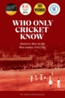 Who Only Cricket Know : Hutton's Men in the West Indies 1953/54 - Book