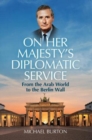 On Her Majesty's Diplomatic Service : From the Arab World to the Berlin Wall - Book