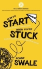 How to Start (a book, business or creative project) When You're Stuck : Practical inspiration to get your idea off the ground - Book