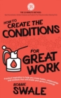 How to Create the Conditions for Great Work : Practical Inspiration to - Book