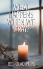 What Happens When We Pray? - Book