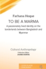 To be a Marma : A passionately lived identity on the borderlands between Bangladesh and Myanmar - Book