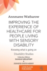 Improving the Experience of Health Care for People Living with Sensory Disability : Knowing What is Going On - Book