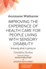 Improving the Experience of Health Care for People Living with Sensory Disability : Knowing What is Going On - eBook